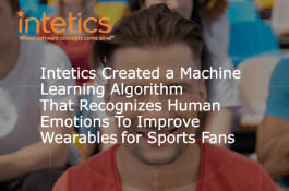 Intetics Created a Machine Learning Algorithm That Recognizes Human Emotions To Improve Wearables for Sports Fans